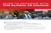 GUIDE TO ENGAGING WITH THE GLOBAL TB CAUCUSglobalhealth.org/wp-content/uploads/TB-Caucus-A5-leaflet-art-web.pdf · GUIDE TO ENGAGING WITH THE GLOBAL TB CAUCUS What is the Global TB