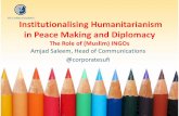 Institutionalising Humanitarianism in Peace Making and ... filein Peace Making and Diplomacy The Role of (Muslim) INGOs Amjad Saleem, ... humanitarian aid contributions in 2011 of