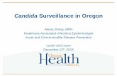 Tracking Candida in Oregon Surveillance in Oregon Alexia Zhang, MPH Healthcare Associated Infections Epidemiologist Acute and Communicable Disease Prevention Lunch and Learn ... Candida