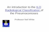 23.1 An introduction to the ILO Radiological ... · An introduction to the ILO Radiological Classification of the Pneumoconioses Professor Neil White