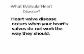 What Is Valvular Heart Disease? - medicinebau.com · RVH, TR RHF . Pathophysiology Narrowing of mitral valve CO O2/CO2 exchange (fatigue, dyspnea, orthopnea) Left ventricular atrophy