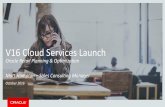 V16 Cloud Services Launch - oracle.com · • Preset with best practice configurations gained from ... Purpose B uil t t M ult i -Dimensi onal Planni ng Pl atform F o r e c a s t