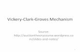 Vickery-Clark-Groves Mechanismecon.ucsb.edu/~garratt/Econ177/vgc_lecture.pdf · Vickery-Clark-Groves Mechanism Source: ... –2nd-price auction is a special case •Solution (intuitively):
