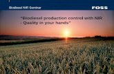 “Biodiesel production control with NIR - Quality in your ... · Agenda – Biodiesel Seminar 2009-05-27 Where NIR can be of a benefit in Biodiesel production FOSS in Biofuel and