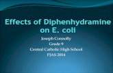 Effects of Diphenhydramine on E. coli science/PJAS/PJAS 14 Final... · Effects of Diphenhydramine on E. coli Joseph Connolly Grade 9 Central Catholic High School PJAS 2014