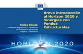 Breve introducción al Horizon 2020 y Sinergias con Carlos ... · Liderazgo Industrial 17.938 M € 3. ... de las tecnologías de mañana, del empleo y del bienestar •Europa necesita,