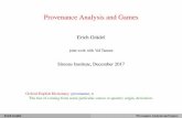 Provenance Analysis and Games fileProvenance Analysis and Games Erich Grädel joint work with Val Tannen Simons Institute, December 2017 Oxford English Dictionary:provenance, n The