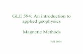 GLE 594: An introduction to applied geophysics Magnetic ... · flux/unit area; i.e., the density of the magnetic field lines. Thus often called Flux Density ... • However magnetic