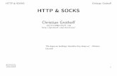 HTTP & SOCKS - grothoff.org fileHTTP & SOCKS Christian Grotho Key Ideas of SPDY/HTTP 2.0 Avoid redundant, text-based headers, go binary, compress, transmit once Multiplex multiple