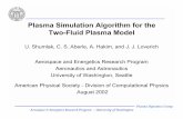 Plasma Simulation Algorithm for the Two-Fluid Plasma Model · Plasma Simulation Algorithm for the Two-Fluid Plasma Model U. Shumlak, C. S. Aberle, A. Hakim, and J. J. Loverich Aerospace