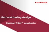 Part and tooling design - Tritan Mold It · Part and tooling design Eastman Tritan™ copolyester. Part and tooling design ... • Vacuum voids (appear as bubbles)