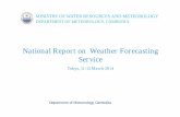 National Report on Weather Forecasting Service · National Report on Weather Forecasting Service Tokyo, 11-15 March 2014 Department of Meteorology, Cambodia. Presentation Outline