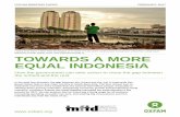 TOWARDS A MORE EQUAL INDONESIA -  · cohesion. President Jokowi has made fighting inequality his administration’s top priority for 2017. He can achieve this by enforcing a living