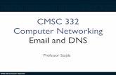 CMSC 332 Computer Networking Email and DNSdszajda/classes/cs332/Spring_2018/lectures/lecture... · CMSC 332: Computer Networks Review • Last lecture we talked about design principles,