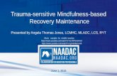Trauma-sensitive Mindfulness -based Recovery Maintenance · Trauma-sensitive Mindfulness -based Recovery Maintenance Presented by Angela Thomas Jones, LCMHC, MLADC, LCS, RYT . Music