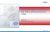 Particle Size Analysis by Two-dimensional XRD · 2018-11-09 · 1 Bruker Confidential 05.05.2009 Particle Size Analysis by Two-dimensional XRD Bob He Bruker AXS, Inc.
