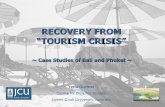 RECOVERY FROM “TOURISM CRISIS” from Tourism Crisis Overview Risk Management, Crisis Management and Tourism Case studies – Bali and Phuket Destination vulnerability ... Risk Management,