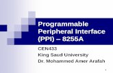 Programmable Peripheral Interface (PPI) 8255A file1 Programmable Peripheral Interface (PPI) –8255A CEN433 King Saud University Dr. Mohammed Amer Arafah