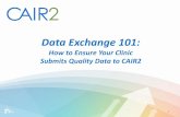 Data Exchange 101 - cairweb.orgcairweb.org/docs/CAIR2_DX101_021617.pdf · Data Exchange 101: How to Ensure Your Clinic Submits Quality Data to CAIR2 1