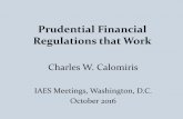 Prudential Financial Regulations that Work - iaes.org · • Prudential Regulation’s failure to measure risk and maintain capital accordingly: ... weights applied to loans for purposes