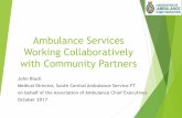 Ambulance Services Working Collaboratively with Community ... Black 31.101.17 pdf_1.pdf · Ambulance Services Working Collaboratively with Community Partners John Black Medical Director,