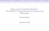 Relax and do Something Random: The MAXCUT Approximation …users.cms.caltech.edu/~umans/cs38/gw-max-cut.pdf · The MAXCUT Approximation of Goemans and Williamson Michael McCoy January