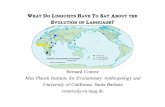 Bernard Comrie Max Planck Institute for … DO LINGUISTS HAVE TO SAY ABOUT THE EVOLUTION OF LANGUAGE? Bernard Comrie Max Planck Institute for Evolutionary Anthropology and University