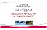 “GROWTH & INNOVATION IN ISLAMIC FINANCE · Islamic, PT Bank Mandiri etc Companies i.e. Aberdeen Islamic Asset Management SdnBhd ... “In today’s context, the growth in Islamic