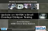 Update on NHTSA’s Small Overlap/Oblique Testing on NHTSA’s Small Overlap/Oblique Testing James Saunders NHTSA Vehicle Safety Research 1 SAE 2011 Government/IndustryMeeting This
