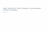AB SCIEX MS Data Converter User Guide · AB SCIEX MS Data Converter 5 CRITICAL INFORMATION ABOUT THIS BETA SOFTWARE – PLEASE READ THIS! Whether you are new to this tool or you have