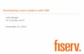 Developing Lean Leaders with TWI - Enterprise, Minnesota · 2014-11-12 · Developing Lean Leaders with TWI John Berger VP of Quality and PI ... Conduct training with TWI-JI ... Serve