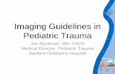 Imaging Guidelines in Pediatric Trauma - doh.sd.gov · Pediatric Trauma Jon Ryckman, MD, FACS Medical Director, Pediatric Trauma Sanford Children’s Hospital. I have no financial