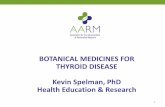 BOTANICAL MEDICINES FOR THYROID DISEASE Kevin …restorativemedicine.org/wp-content/uploads/2017/09/Spelman_Thyroid-.pdf · BOTANICAL MEDICINES FOR THYROID DISEASE Kevin Spelman,