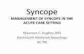 MANAGEMENT OF SYNCOPE IN THE ACUTE … OF SYNCOPE IN THE ACUTE CARE SETTING Maureen C. Hughes, MD Dartmouth Hitchcock Neurology BC ‘99 ...