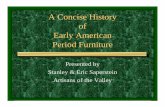 A Concise History of Early American Period Furniture · A Concise History of Early American Period Furniture Presented by Stanley & Eric Saperstein ... – Paneled construction, ship