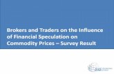 Brokers and Traders on the Influence of Financial ... · Brokers and Traders on the Influence of Financial Speculation on Commodity Prices – Survey Result