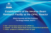 Establishment of the Neutron Beam Research Facility at the ... · Establishment of the Neutron Beam Research Facility at the OPAL Reactor Shane Kennedy and Rob Robinson, The Bragg