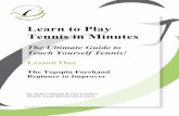 Learn to Play Tennis in Minutes - grastorptennis.se · standard! It teaches you and your children an ethos and sportsmanship that is disappearing from lots of other sports. Take the