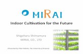 Shigeharu Shimamura MIRAI, CO., LTDssingh/VF/Challenges_in_Vertical_Farming/Schedule_files/SH... · Indoor Cultivation for the Future Shigeharu Shimamura MIRAI, CO., LTD (Presented