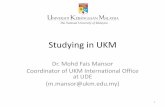 Studying in UKM - ti.uni-due.de in UKM_29April2014.pdf · Universiti Kebangsaan Malaysia • The National University of Malaysia • Founded in 1970 • One of 6 research universities