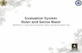 Evaluation System Rater and Senior Rater - hrc.army.mil · Senior Rater narrative focuses on potential (3-5 Years) Use the “top box” to identify your best officers and quantified