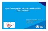 Typhoid Conjugate Vaccine Development: The Last mile? · – Development of tools or methods to identify populations and individuals at risk of typhoid fever; – The risk of transmission