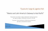 Tijuana Air Cargo & Logistics Park “Mexico and Latin ... Air Cargo Logistics Park... · Strategic Opportunity Mexico’s air cargo industry is underdeveloped and geographically
