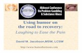 13B Jacobson - Using Humor on Road to Recovery fileOverview •Presenter’s story of using humor to overcome adversity •Benefits of humor as we grow older: physiological, psychological,