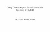Drug Discovery Small Molecule Binding by NMRtesla.ccrc.uga.edu/courses/BioNMR2014/lectures/pdfs/drug_discovery_14.pdf · STD References • Saturation Transfer Difference, Mayer,