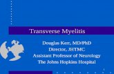 Transverse Myelitis - archive.myelitis.org · 1 Transverse Myelitis Douglas Kerr, MD/PhD Director, JHTMC Assistant Professor of Neurology The Johns Hopkins Hospital