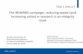 The REWARD campaign: reducing waste (and increasing value ... · The right research question (curiosity, added value) + Responsible conduct of research with highest standard of integrity