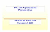 PKI-An Operational Perspective - arin.net · 2 • PKI Usage – Benefits – Constituency Acceptance – Specific Discussion of Requirements • Certificate Policy • Certificate