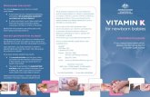 VITAMIN K - nhmrc.gov.au · VITAMIN K for newborn babies Information for parents If you need more information, please contact your doctor or health care worker What should I look