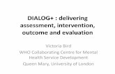 DIALOG+ : delivering assessment, intervention, outcome and ...ukrcom.org/Proceedings_data/February 2017/DIALOG PLUS Victoria Bird 24... · DIALOG+ : delivering assessment, intervention,
